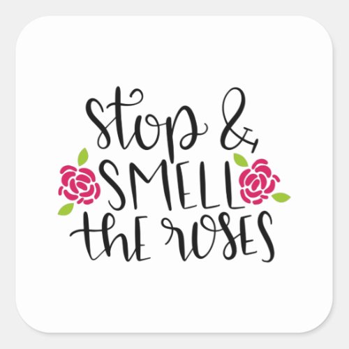 Stop and smell the roses square sticker