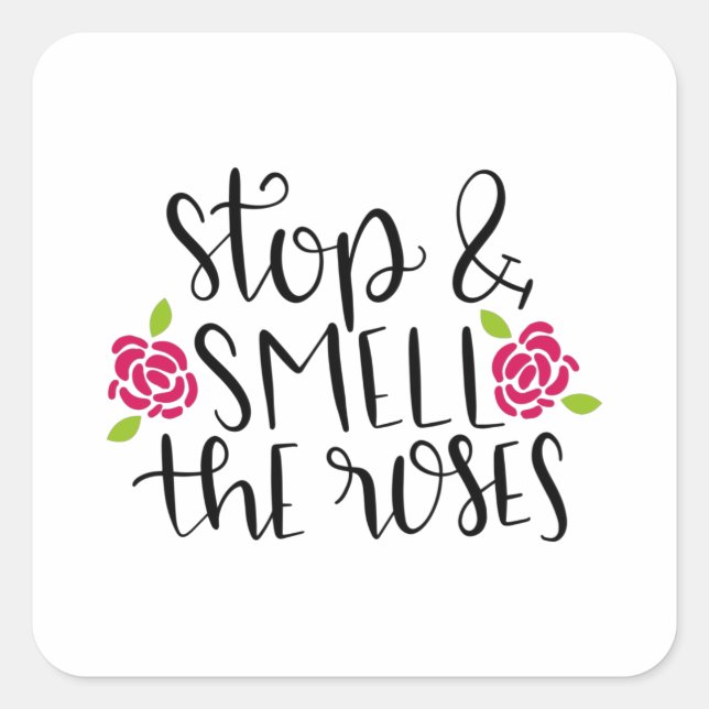 Stop and smell the roses square sticker (Front)