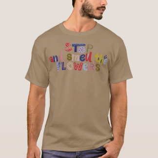 Stop And Smeu The Flowers Motivation Quote T-Shirt