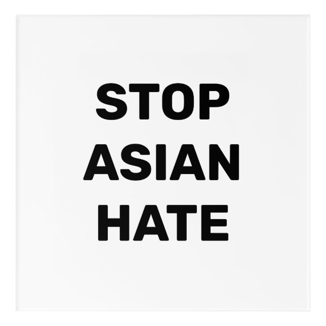 Stop Asian Hate, black white Sign Acrylic Print (Front)