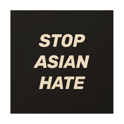 Stop Asian Hate black white Wood Wall Art