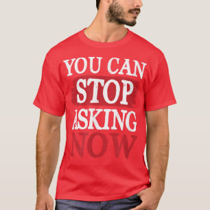 Stop Asking Funny Saying Pregnancy Pregnant Mom T- T-Shirt