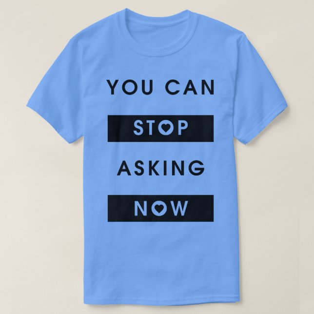 Stop Asking Ironic Saying Pregnant Mom Pregnancy  T-Shirt (Design Front)