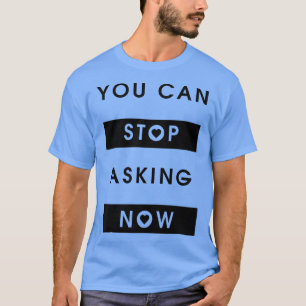 Stop Asking Ironic Saying Pregnant Mom Pregnancy  T-Shirt