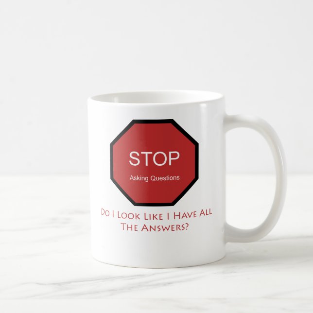 Stop Asking Questions Coffee Mug (Right)