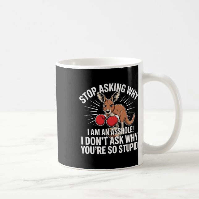 Stop Asking Why I Am An Hole  Coffee Mug (Right)