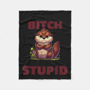 Stop Asking Why I'm A Btch I Don't Ask Why You're Fleece Blanket