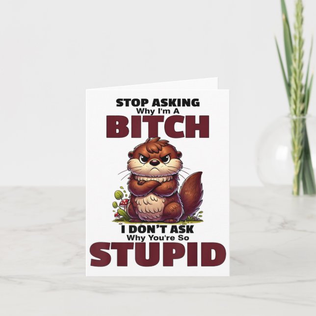 Stop Asking Why Im A Btch I Dont Ask Why Youre So  Card (Front)