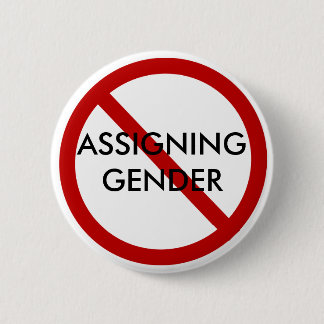 STOP ASSIGNING GENDER PINBACK BUTTON