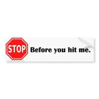 Stop before you hit me bumpersticker