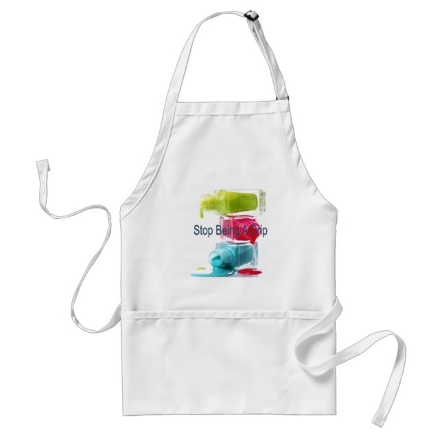 Stop Being a Drip  Adult Apron (Front)