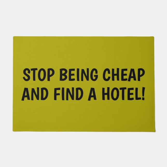 STOP BEING CHEAP AND FIND A HOTEL Obnoxious Doormat (Front)