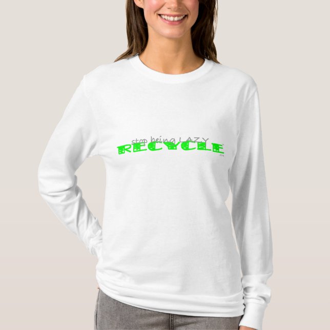 Stop Being Lazy RECYCLE - American Apparel HOODIE T-Shirt (Front)