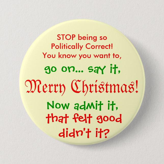 Stop being PC for Christmas!! Pinback Button (Front)
