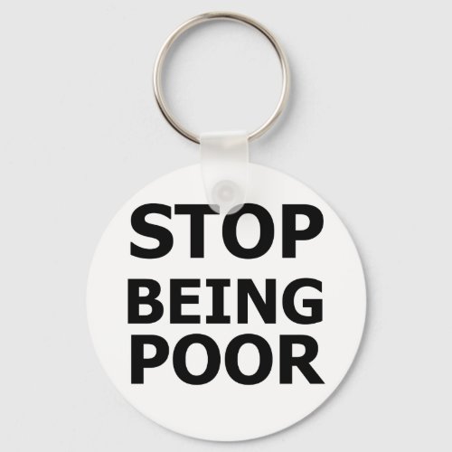 Stop Being Poor Keychain