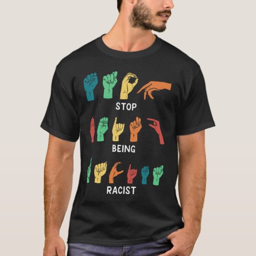 Stop Being Racist Sign Language T_Shirt