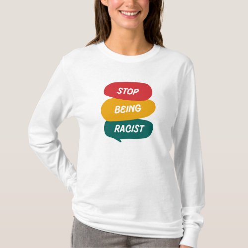 Stop Being Racist T_Shirt