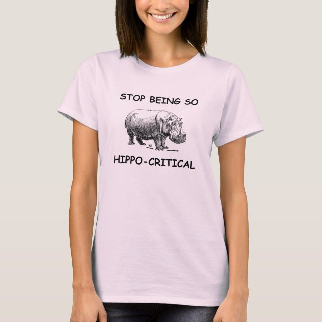 Stop Being So Hippo-Critical Funny Hippo T-Shirt (Front)
