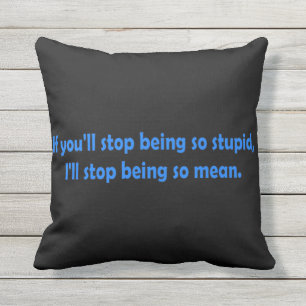 Stop Being Stupid Funny Dark Humor Word Art Throw Pillow