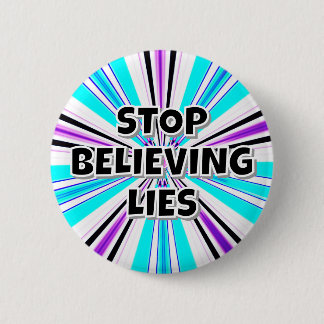STOP BELIEVING LIES BUTTON