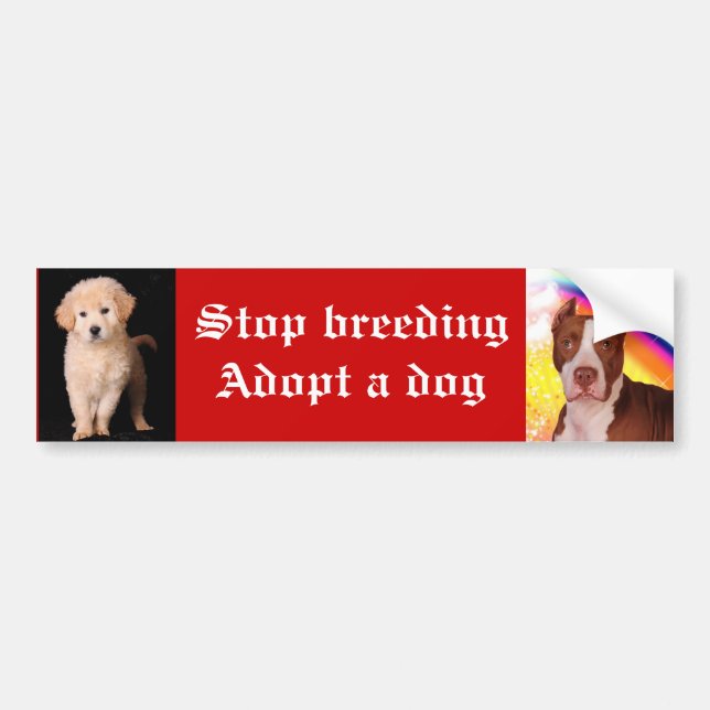 Stop breeding Adopt a dog Bumper Sticker (Front)