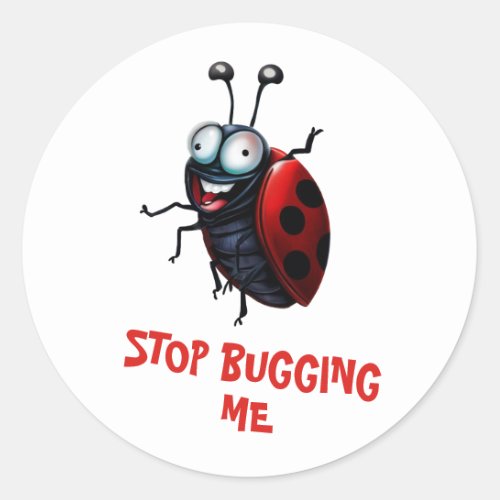 Stop Bugging Me Crazy Cartoon Ladybug Classic Round Sticker