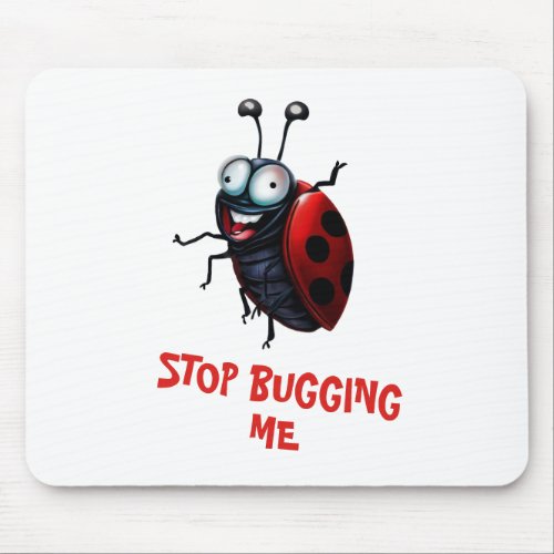 Stop Bugging Me Crazy Cartoon Ladybug Mouse Pad