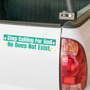 Stop Calling For God Cyan Humorous Non-Religious Bumper Sticker