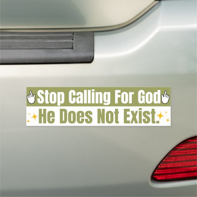 Stop Calling For God Humorous Non-Religious Car Magnet (In Situ)