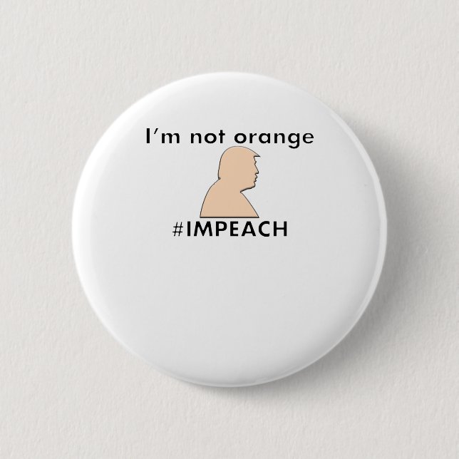 Stop Calling Me Orange - #IMPEACH - Trump Button (Front)