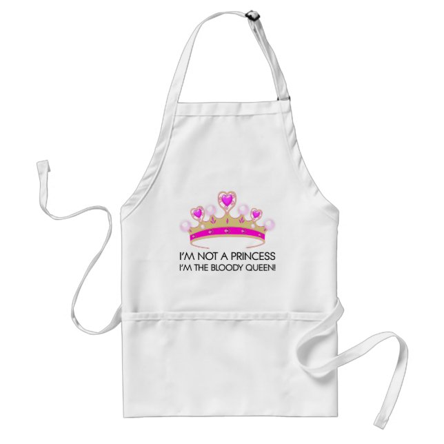 Stop calling me princess: I'm the bloody queen! Adult Apron (Front)