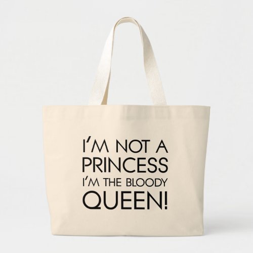 Stop calling me princess Im the bloody queen Large Tote Bag