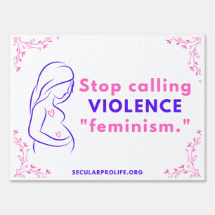 Stop Calling Violence Feminism Sign