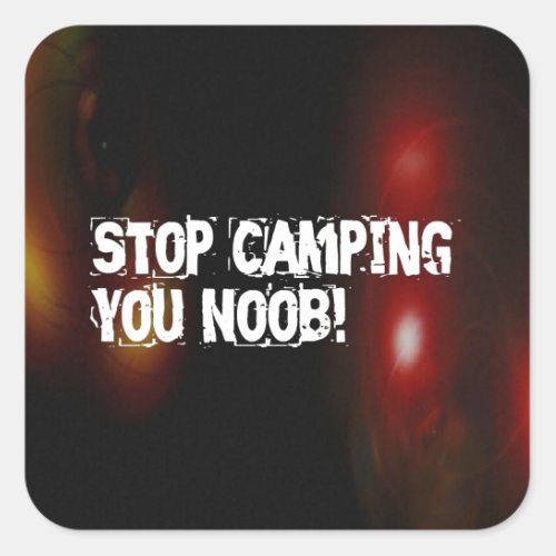 Stop Camping You Noob Square Sticker