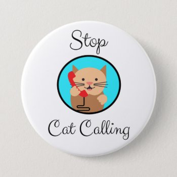 Stop Cat Calling  Feminism And Women's Rights Button by hkimbrell at Zazzle