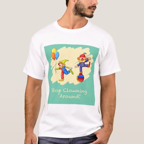 stop clowning around idiom T_Shirt