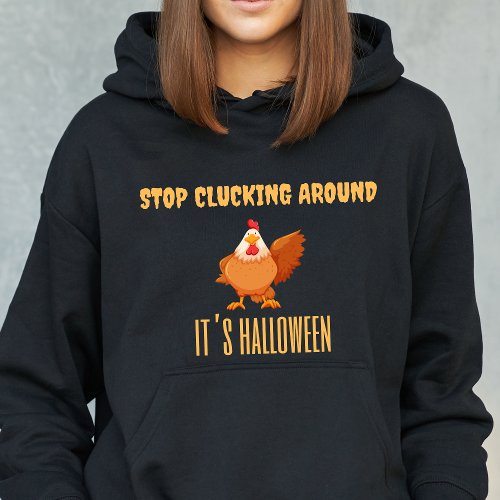 Stop Clucking Around Its Halloween Hoodie