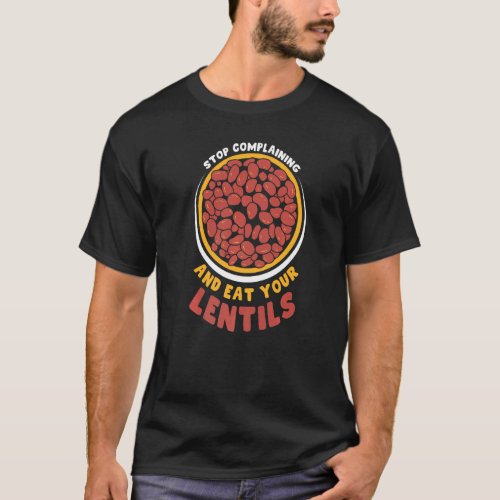 Stop Complaining And Eat Your Lentils Sayings Lent T_Shirt