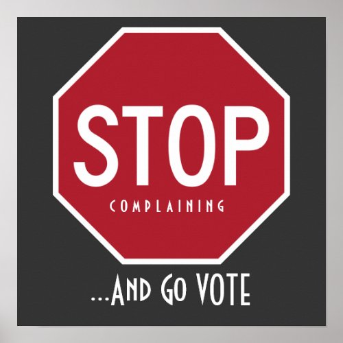 STOP Complaining And Go VOTE Poster