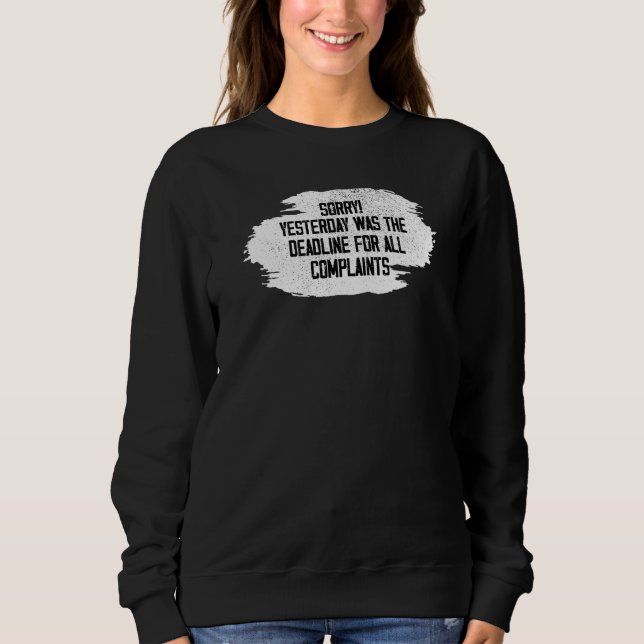 Stop Complaining Funny Yesterday was limit for Com Sweatshirt (Front)