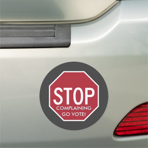 STOP Complaining Go VOTE Round Car Magnet