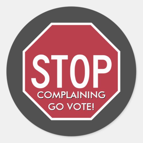 STOP Complaining GO VOTE Stop Sign Classic Round Sticker