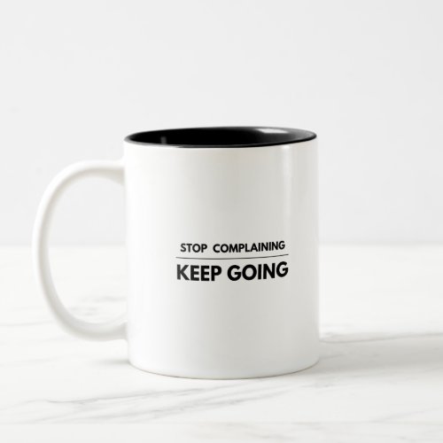 Stop Complaining _ Keep Going Two_Tone Coffee Mug
