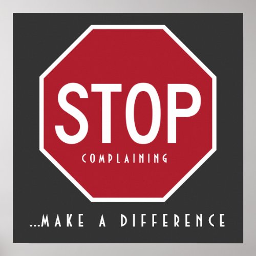 STOP Complaining_Make A Difference Poster