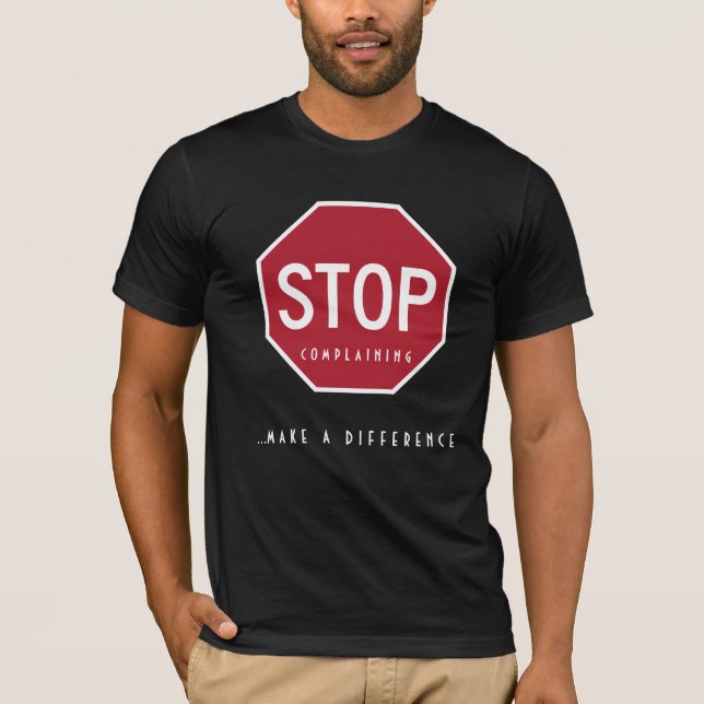 STOP Complaining_Make A Difference T-Shirt (Front)