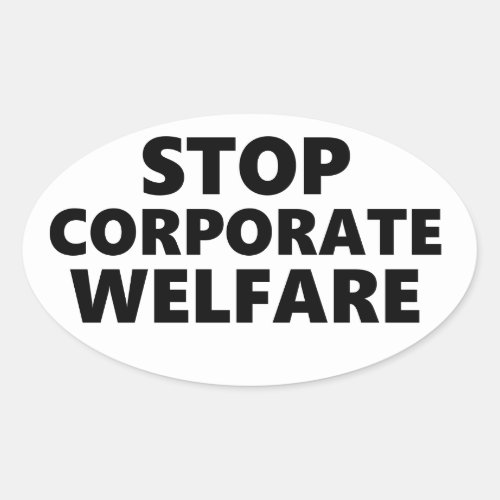 Stop Corporate Welfare Oval Sticker