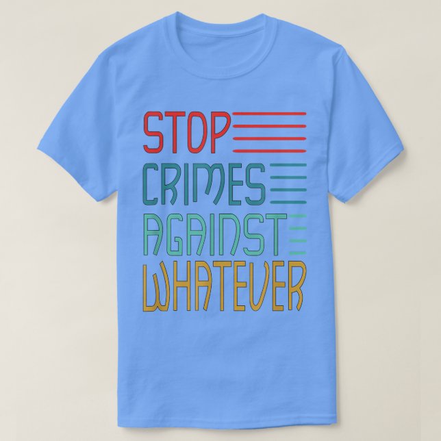 Stop Crimes against Whatever Motivation Think Posi T-Shirt (Design Front)