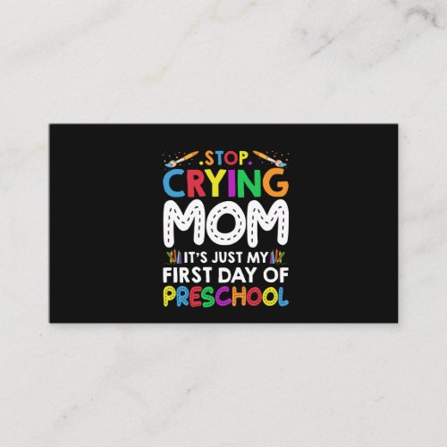 Stop Crying Mom Its Just My first Day of Preschool Business Card