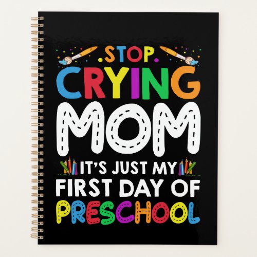 Stop Crying Mom Its Just My first Day of Preschool Planner