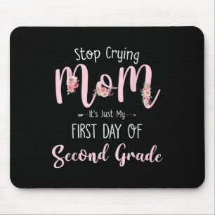 Stop Crying Mom Its Just My First Day Of Second Gr Mouse Pad